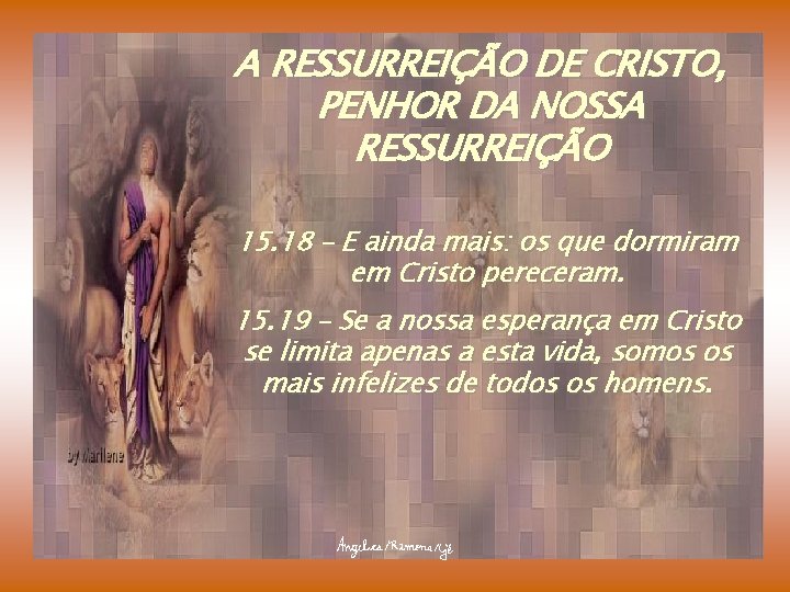 A RESSURREIÇÃO DE CRISTO, PENHOR DA NOSSA RESSURREIÇÃO 15. 18 – E ainda mais: