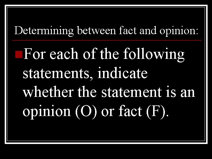 Determining between fact and opinion: n. For each of the following statements, indicate whether
