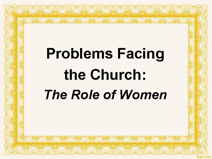 Problems Facing the Church: The Role of Women 