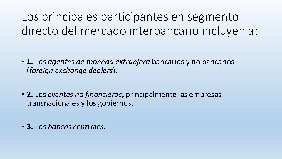 Los principales participantes en segmento directo del mercado interbancario incluyen a: • 1. Los