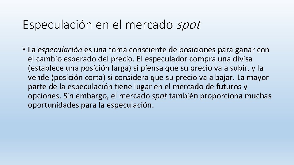 Especulación en el mercado spot • La especulación es una toma consciente de posiciones