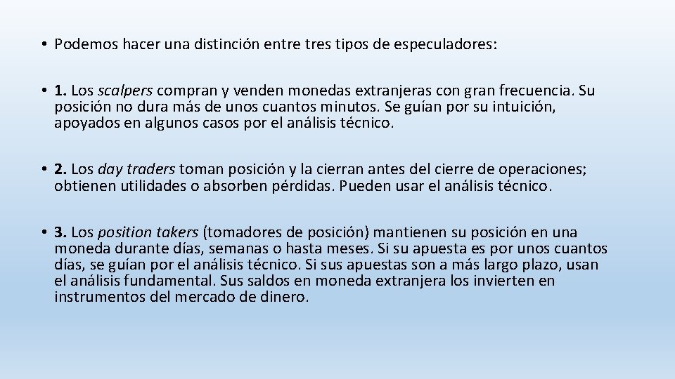  • Podemos hacer una distinción entre tres tipos de especuladores: • 1. Los