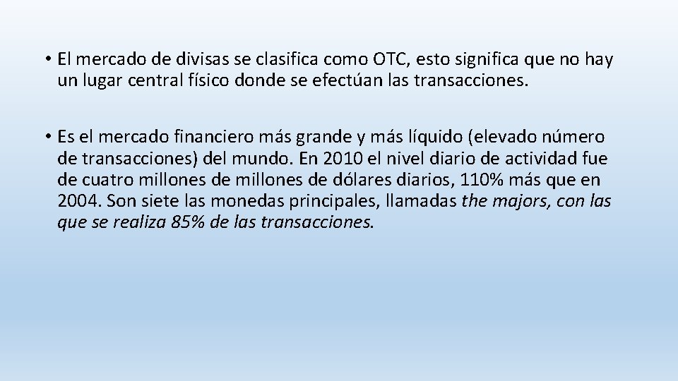 • El mercado de divisas se clasifica como OTC, esto significa que no