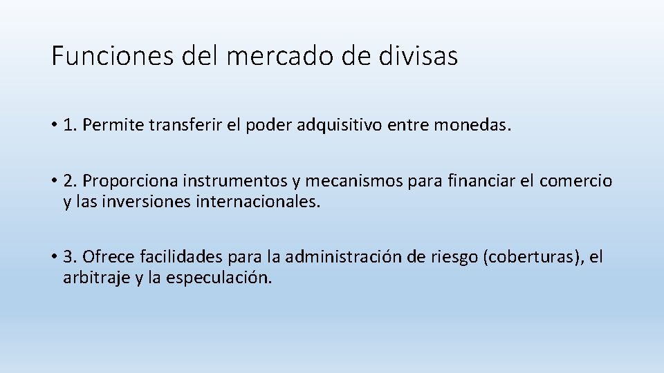 Funciones del mercado de divisas • 1. Permite transferir el poder adquisitivo entre monedas.