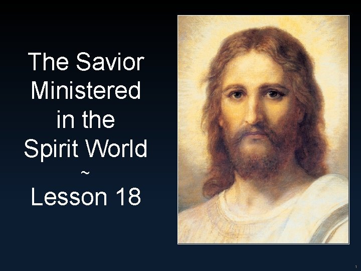 The Savior Ministered in the Spirit World ~ Lesson 18 1 