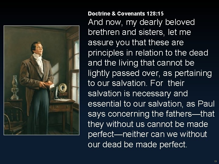 Doctrine & Covenants 128: 15 And now, my dearly beloved brethren and sisters, let