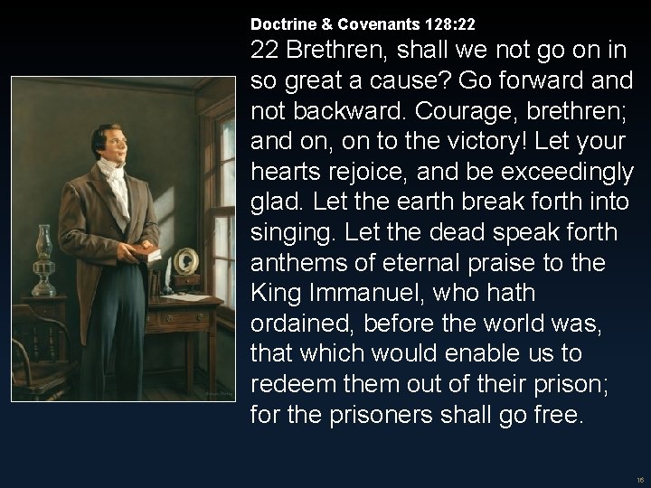 Doctrine & Covenants 128: 22 22 Brethren, shall we not go on in so