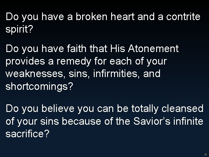 Do you have a broken heart and a contrite spirit? Do you have faith