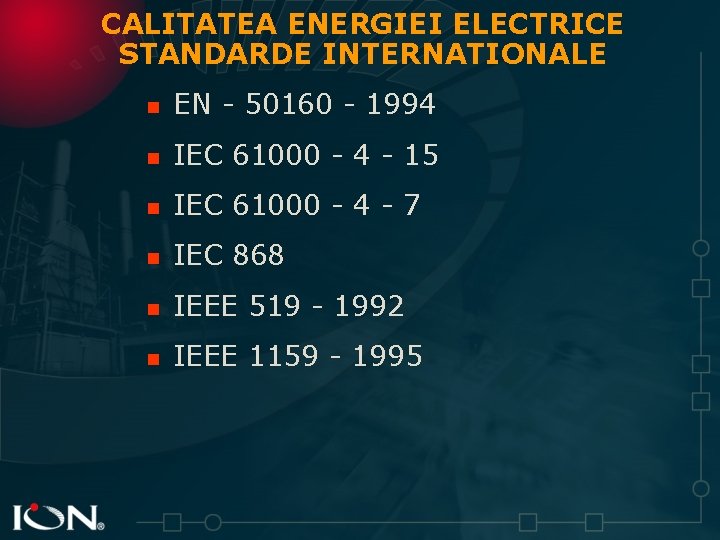 CALITATEA ENERGIEI ELECTRICE STANDARDE INTERNATIONALE n EN - 50160 - 1994 n IEC 61000