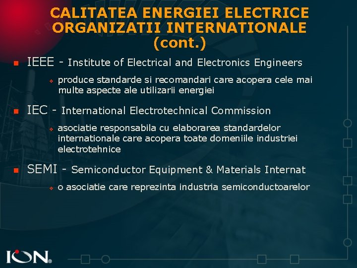 CALITATEA ENERGIEI ELECTRICE ORGANIZATII INTERNATIONALE (cont. ) n IEEE - Institute of Electrical and