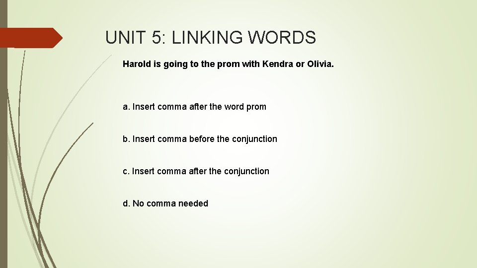 UNIT 5: LINKING WORDS Harold is going to the prom with Kendra or Olivia.