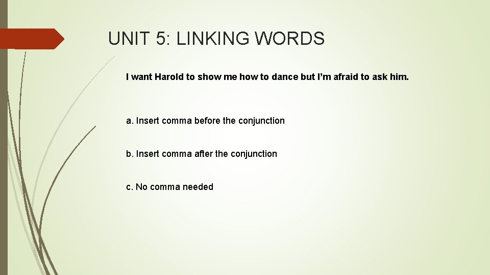 UNIT 5: LINKING WORDS I want Harold to show me how to dance but