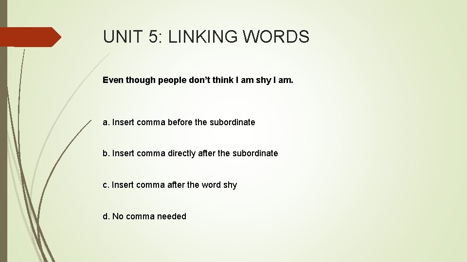 UNIT 5: LINKING WORDS Even though people don’t think I am shy I am.