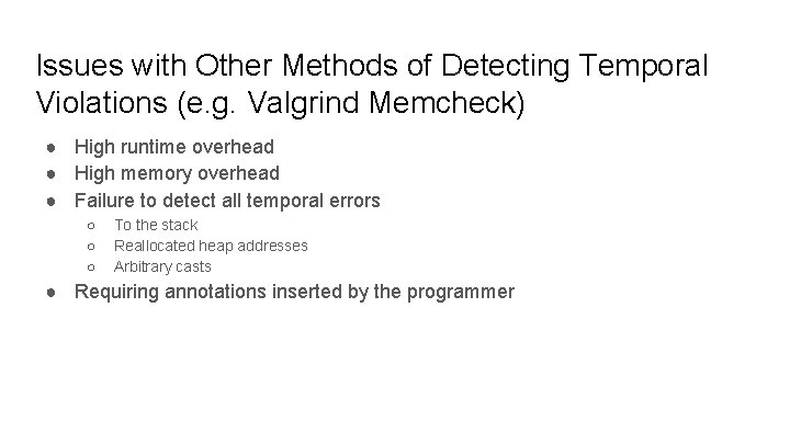 Issues with Other Methods of Detecting Temporal Violations (e. g. Valgrind Memcheck) ● High Issues with Other Methods of Detecting Temporal Violations (e. g. Valgrind Memcheck) ● High