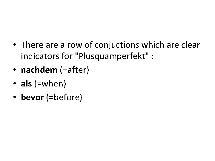  • There a row of conjuctions which are clear indicators for "Plusquamperfekt" :