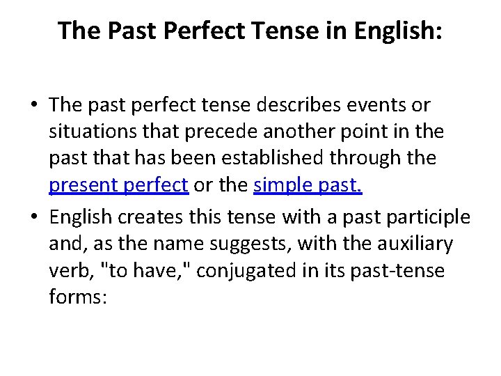 The Past Perfect Tense in English: • The past perfect tense describes events or