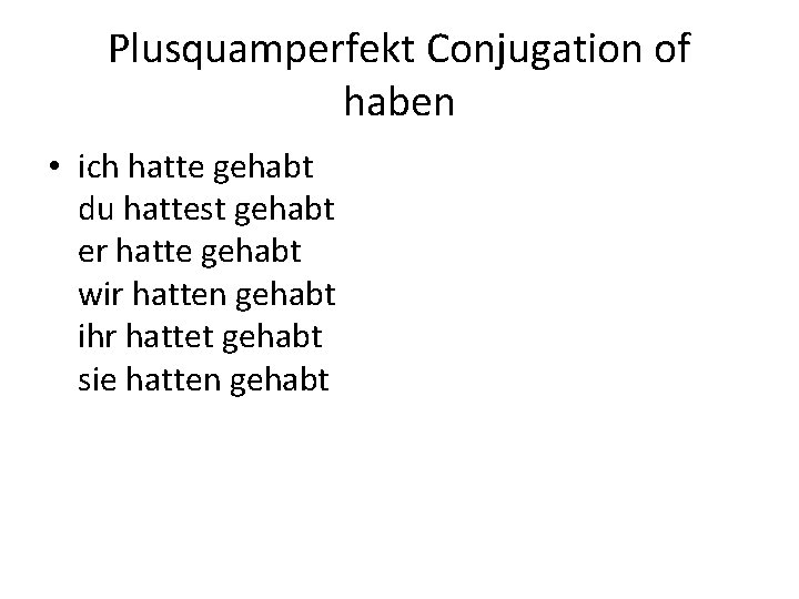 Plusquamperfekt Conjugation of haben • ich hatte gehabt du hattest gehabt er hatte gehabt