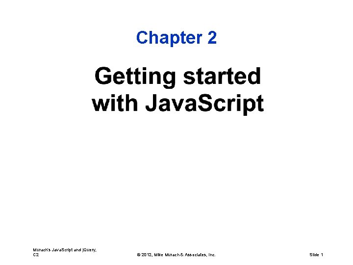 Chapter 2 Murach's Java. Script and j. Query, C 2 © 2012, Mike Murach