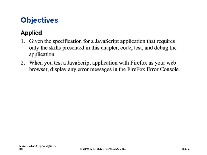 Objectives Murach's Java. Script and j. Query, C 2 © 2012, Mike Murach &