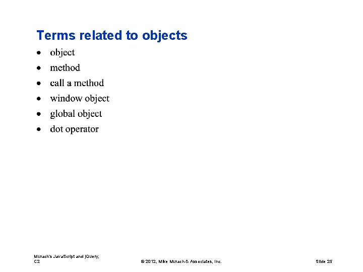 Terms related to objects Murach's Java. Script and j. Query, C 2 © 2012,