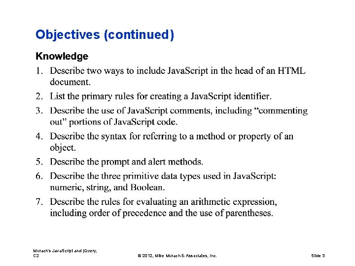 Objectives (continued) Murach's Java. Script and j. Query, C 2 © 2012, Mike Murach