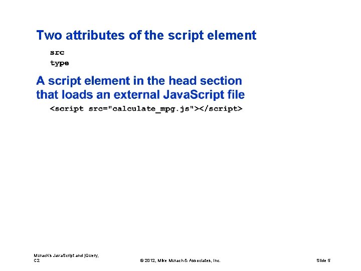 Two attributes of the script element Murach's Java. Script and j. Query, C 2