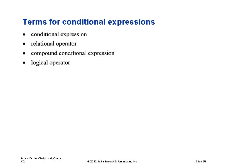 Terms for conditional expressions Murach's Java. Script and j. Query, C 2 © 2012,