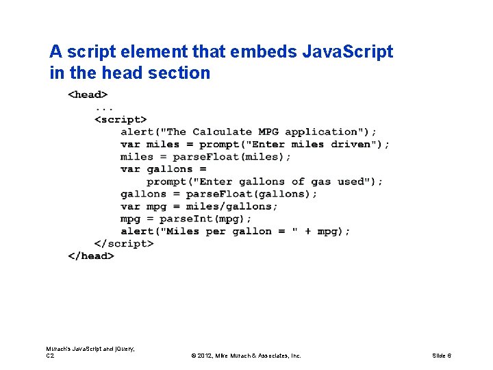 A script element that embeds Java. Script in the head section Murach's Java. Script