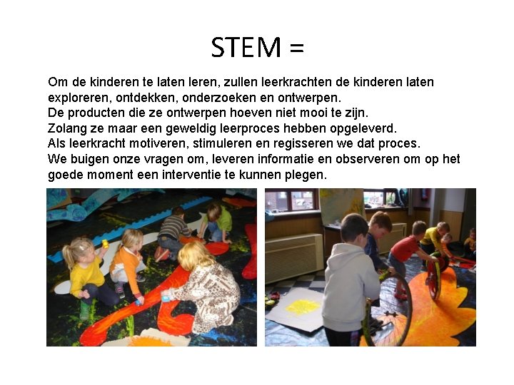 STEM = Om de kinderen te laten leren, zullen leerkrachten de kinderen laten exploreren,