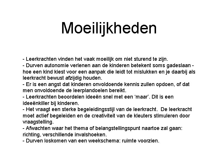 Moeilijkheden - Leerkrachten vinden het vaak moeilijk om niet sturend te zijn. - Durven