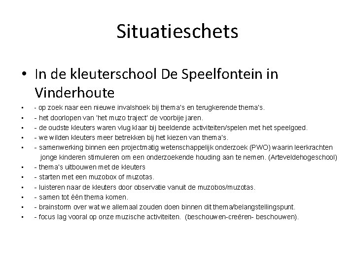 Situatieschets • In de kleuterschool De Speelfontein in Vinderhoute • • • - op