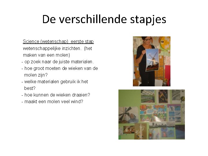 De verschillende stapjes Science (wetenschap) eerste stap wetenschappelijke inzichten. (het maken van een molen)