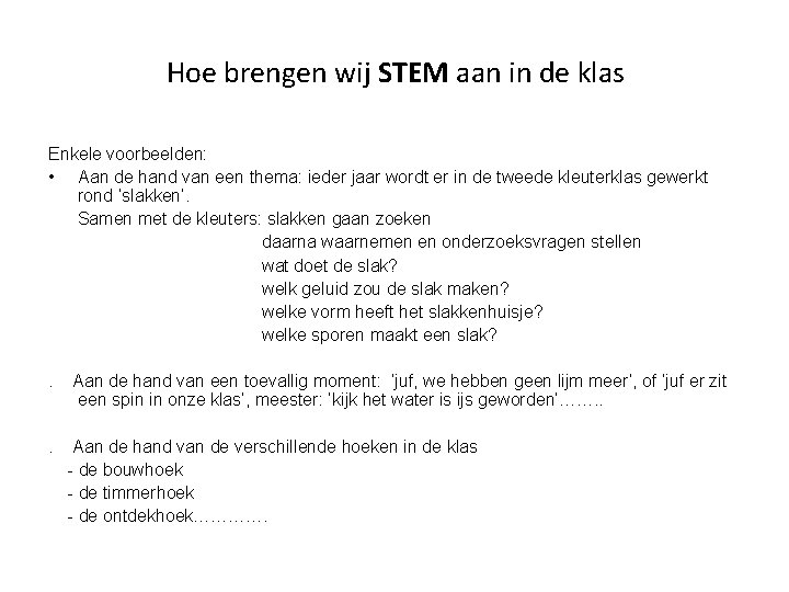 Hoe brengen wij STEM aan in de klas Enkele voorbeelden: • Aan de hand