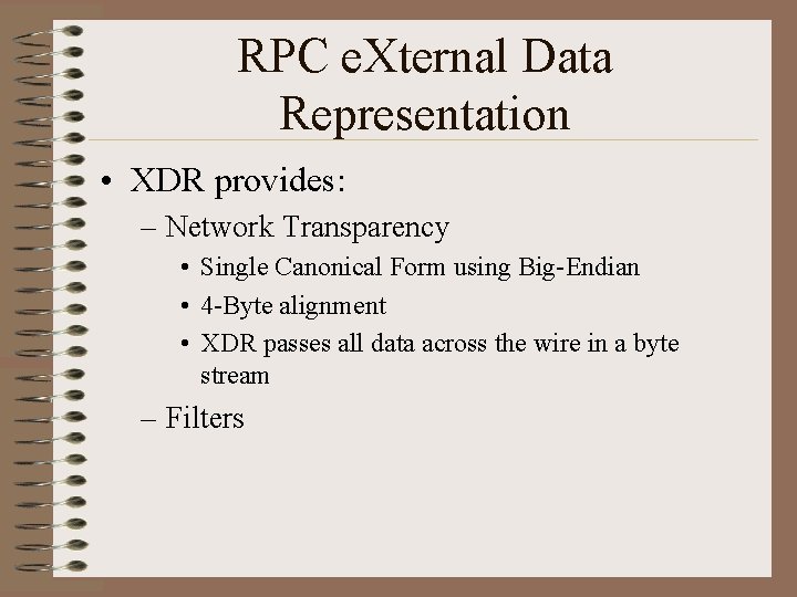 RPC e. Xternal Data Representation • XDR provides: – Network Transparency • Single Canonical