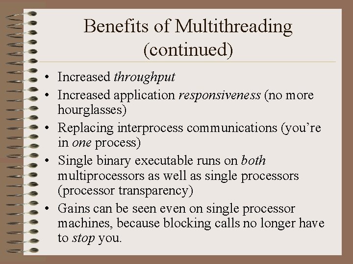 Benefits of Multithreading (continued) • Increased throughput • Increased application responsiveness (no more hourglasses)