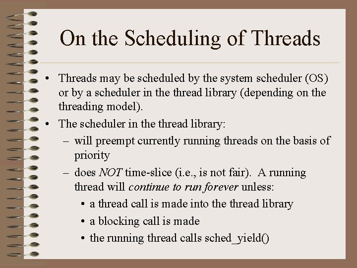 On the Scheduling of Threads • Threads may be scheduled by the system scheduler
