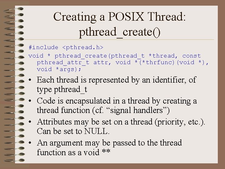 Creating a POSIX Thread: pthread_create() #include <pthread. h> void * pthread_create(pthread_t *thread, const pthread_attr_t