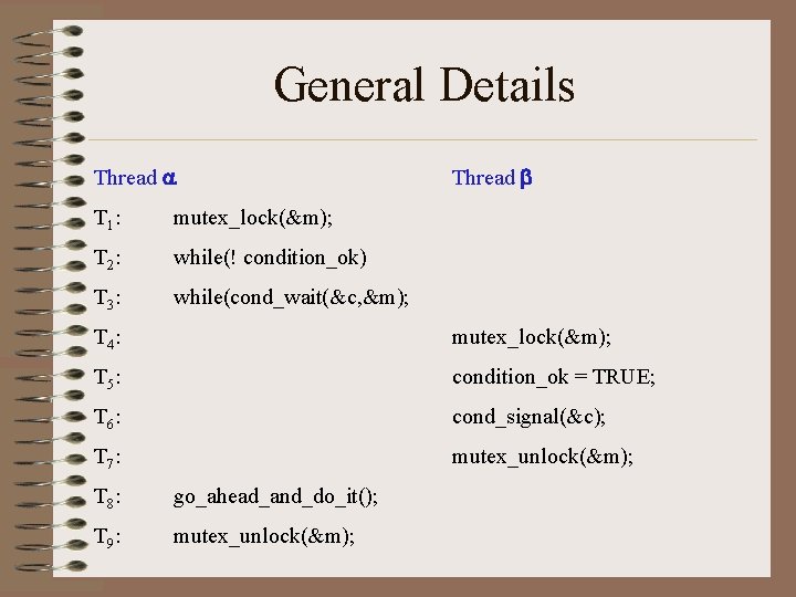 General Details Thread T 1 : mutex_lock(&m); T 2 : while(! condition_ok) T 3