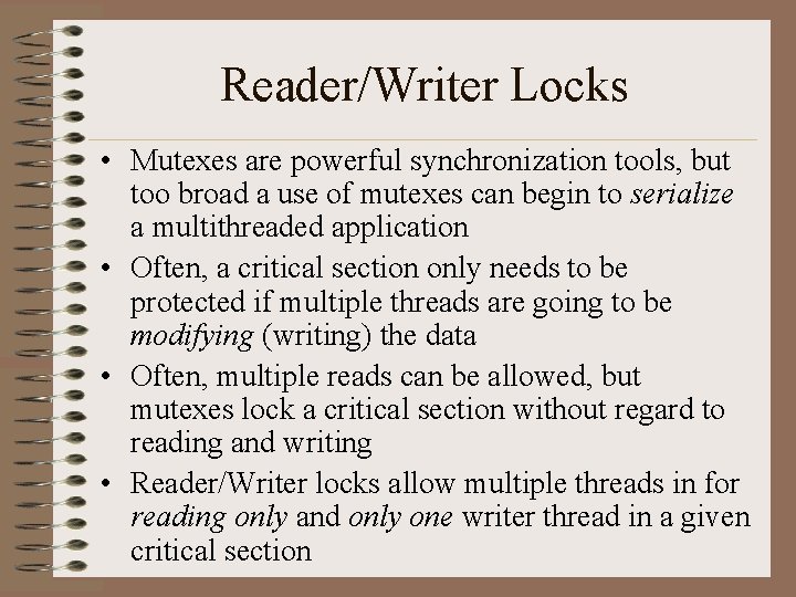 Reader/Writer Locks • Mutexes are powerful synchronization tools, but too broad a use of
