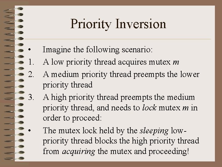 Priority Inversion • Imagine the following scenario: 1. A low priority thread acquires mutex