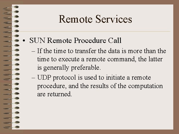 Remote Services • SUN Remote Procedure Call – If the time to transfer the