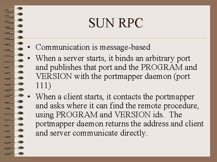 SUN RPC • Communication is message-based • When a server starts, it binds an