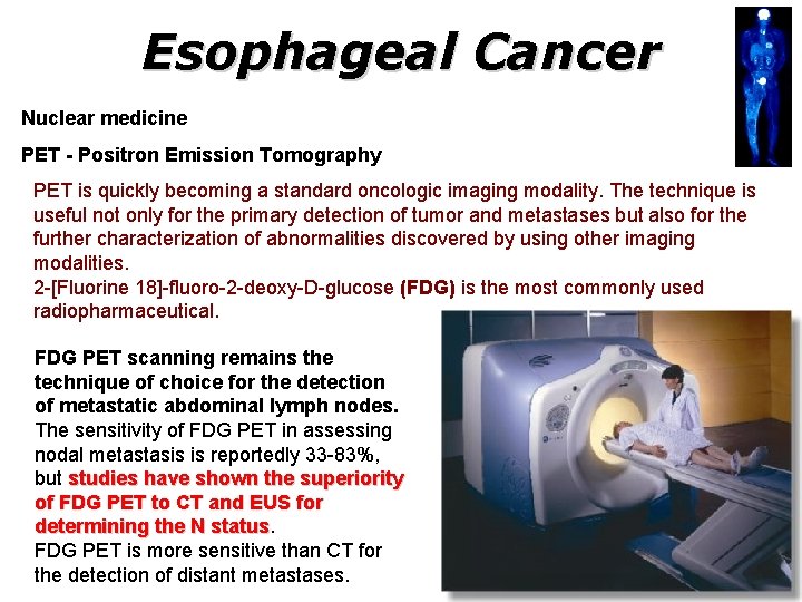 Esophageal Cancer Nuclear medicine PET - Positron Emission Tomography PET is quickly becoming a