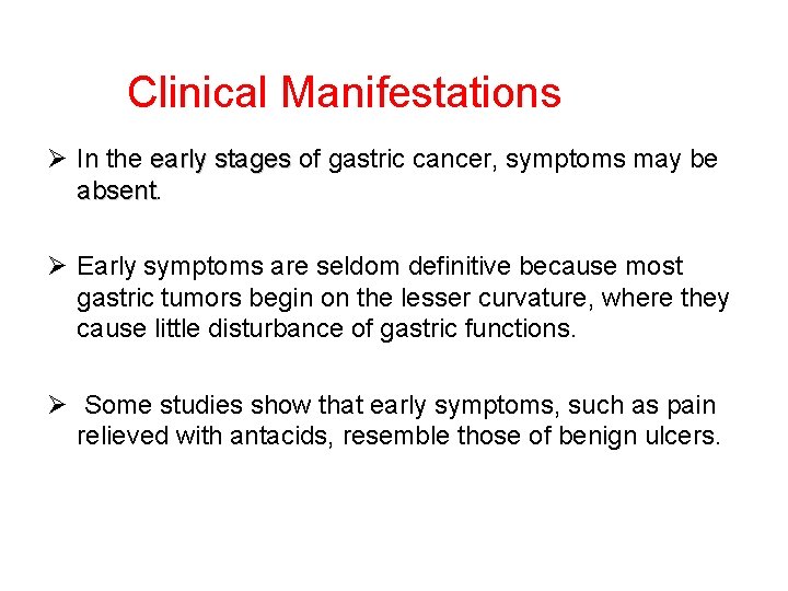 Clinical Manifestations Ø In the early stages of gastric cancer, symptoms may be absent
