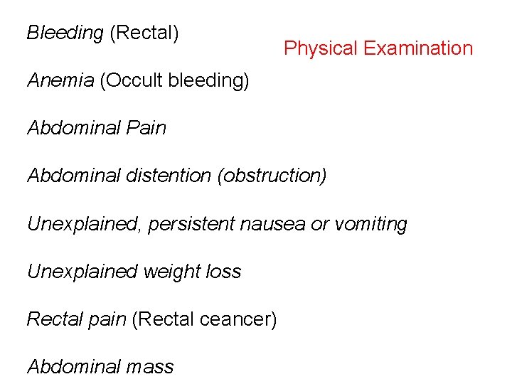 Bleeding (Rectal) Physical Examination Anemia (Occult bleeding) Abdominal Pain Abdominal distention (obstruction) Unexplained, persistent