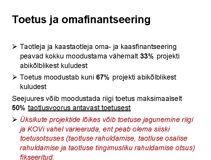 Toetus ja omafinantseering Ø Taotleja ja kaastaotleja oma- ja kaasfinantseering peavad kokku moodustama vähemalt