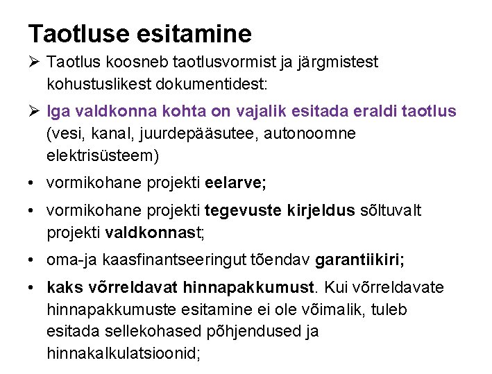 Taotluse esitamine Ø Taotlus koosneb taotlusvormist ja järgmistest kohustuslikest dokumentidest: Ø Iga valdkonna kohta