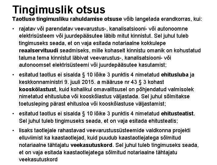 Tingimuslik otsus Taotluse tingimusliku rahuldamise otsuse võib langetada erandkorras, kui: • rajatav või parendatav