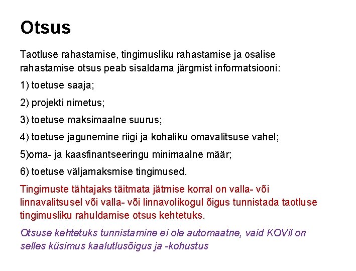 Otsus Taotluse rahastamise, tingimusliku rahastamise ja osalise rahastamise otsus peab sisaldama järgmist informatsiooni: 1)
