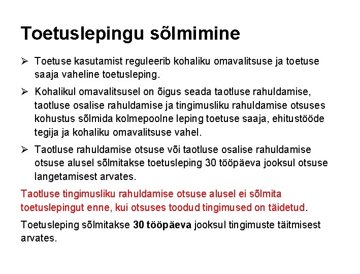 Toetuslepingu sõlmimine Ø Toetuse kasutamist reguleerib kohaliku omavalitsuse ja toetuse saaja vaheline toetusleping. Ø